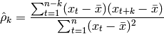 \hat{\rho}_k = \frac{\sum_{t=1}^{n-k} (x_{t}-\bar{x})(x_{t+k}-\bar{x})}{\sum_{t=1}^n (x_t-\bar{x})^2}