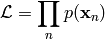 \mathcal{L} = \prod_n p(\mathbf{x}_n)