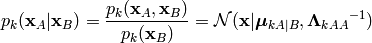 p_k(\mathbf{x}_A | \mathbf{x}_B) =
\frac{p_k(\mathbf{x}_A, \mathbf{x}_B)}{p_k(\mathbf{x}_B)} =
\mathcal{N}(\mathbf{x}|\boldsymbol{\mu}_{kA|B}, {\mathbf{\Lambda}_{kAA}}^{-1})