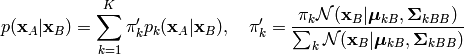 p(\mathbf{x}_A | \mathbf{x}_B) = \sum_{k=1}^{K} \pi'_k p_k(\mathbf{x}_A | \mathbf{x}_B), \quad
\pi'_k =
\frac{\pi_k \mathcal{N}(\mathbf{x}_B|\boldsymbol{\mu}_{kB},\mathbf{\Sigma}_{kBB})}
{\sum_k \mathcal{N}(\mathbf{x}_B|\boldsymbol{\mu}_{kB},\mathbf{\Sigma}_{kBB})}