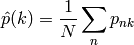 \hat{p}(k) = \frac{1}{N}\sum_n p_{nk}