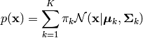 p(\mathbf{x}) = \sum_{k=1}^{K} \pi_k \mathcal{N} (\mathbf{x} | \boldsymbol\mu_k, \mathbf{\Sigma}_k)