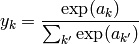 y_k = \frac{\exp (a_k)}{\sum_{k'} \exp (a_{k'})}