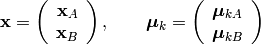 \mathbf{x} = \left(
  \begin{array}{c} \mathbf{x}_{A} \\ \mathbf{x}_{B} \end{array}
\right) , \qquad
\boldsymbol{\mu}_{k} = \left(
  \begin{array}{c} \boldsymbol{\mu}_{kA} \\ \boldsymbol{\mu}_{kB} \end{array}
\right)